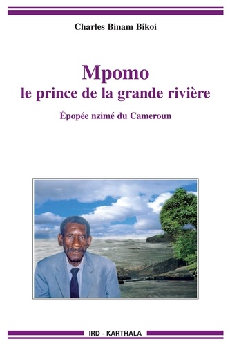 Charles Binam Bikoi - Mpomo, le prince de la grande rivière - Epopée nzimé du Cameroun recueillie auprès de Daniel Minkang.