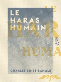 Charles Binet-Sanglé - Le Haras humain.