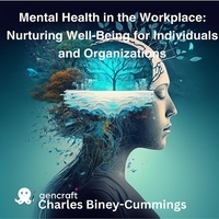  Charles Biney-Cummings - Mental Health in the Workplace: Nurturing Well-Being for Individuals and Organizations.