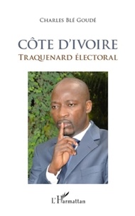 Charles Blé Goudé - Côte d'Ivoire, traquenard électoral.