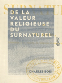 Charles Bois - De la valeur religieuse du surnaturel.