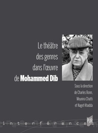 Charles Bonn et Mounira Chatti - Le théâtre des genres dans l'oeuvre de Mohammed Dib.