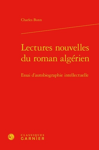 Lectures nouvelles du roman algérien. Essai d'autobiographie intellectuelle