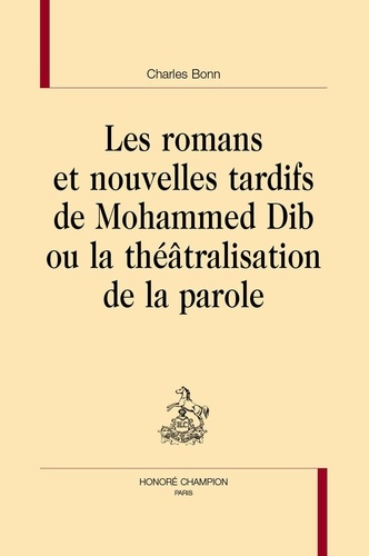 Les romans et nouvelles tardifs de Mohammed Dib ou la théâtralisation de la parole