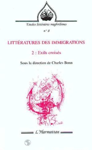 Charles Bonn - Littératures des immigrations - Tome 2, Exils croisés.