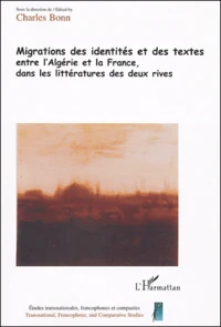 Migrations des identités et des textes entre l'Algérie et la France, dans les littératures des deux rives