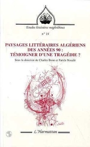 Charles Bonn - Paysages littéraires algériens des années 90 - Témoigner d'une tragédie ?.