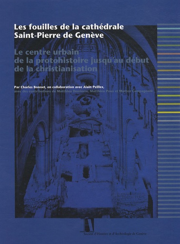 Les fouilles de la cathédrale Saint-Pierre de Genève. Le centre urbain de la protohistoire jusqu'au début de la christianisation