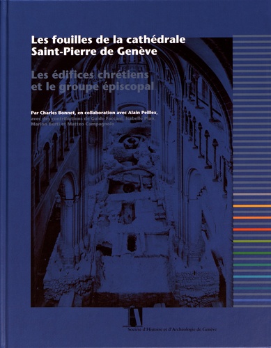 Les fouilles de la cathédrale Saint-Pierre de Genève. Les édifices chrétiens et le groupe épiscopal