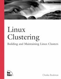 Charles Bookman - Linux Clustering. Building And Maintaining Linux Clusters.
