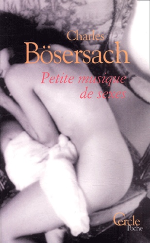 Charles Bösersach - Petite musique de sexes.