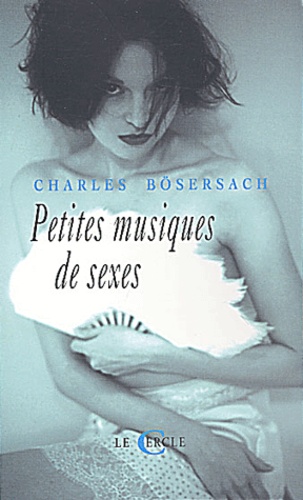 Charles Bösersach - Petites Musiques De Sexes.