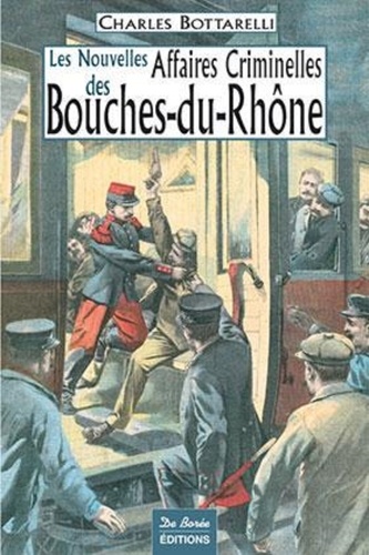 Charles Bottarelli - Les nouvelles affaires criminelles des Bouches-du-Rhône.