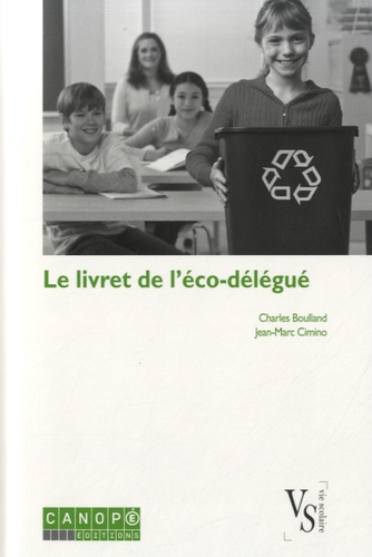 Charles Boulland et Jean-Marc Cimino - Le livret de l'éco-délégué - Guide à l'usage des collégiens et lycéens engagés dans une démarche de développement durable.