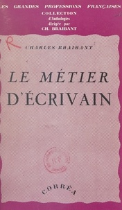 Charles Braibant - Le métier d'écrivain.