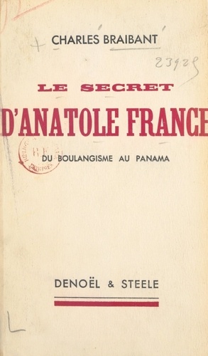 Le secret d'Anatole France. Du boulangisme au Panama