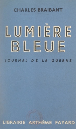 Lumière bleue. Journal de la guerre, 24 août-15 décembre 1939