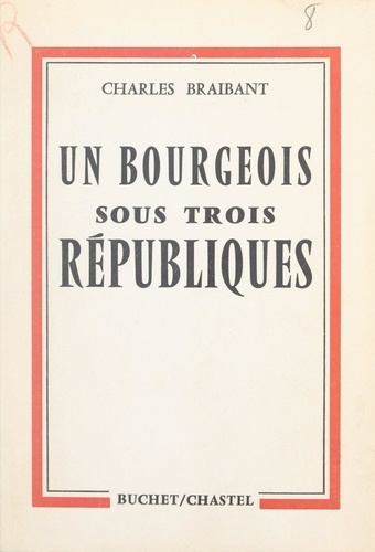 Un bourgeois sous trois Républiques