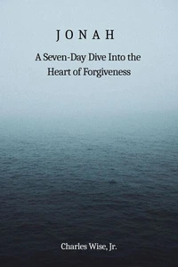 Jonah: A Seven-Day Dive into the Heart of Forgiveness