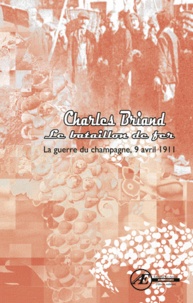 Charles Briand - Le bataillon de fer - La guerre du champagne, 9 avril 1911.