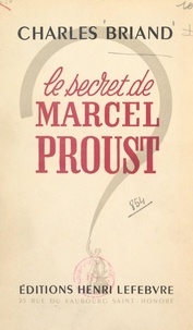 Charles Briand - Le secret de Marcel Proust.