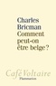 Charles Bricman - Comment peut-on être belge ?.