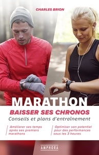 Charles Brion - Marathon - Baissez vos chronos. Conseils et plans d'entraînement.