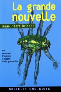 Charles Brisset - La grande nouvelle - ou comment l'homme descend de la grenouille.