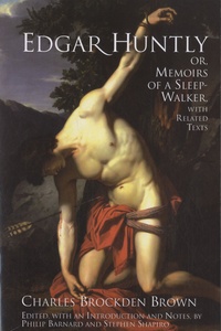 Charles Brockden Brown - Edgar Huntly, or Memoirs of a Sleep-Walker - With Related Texts.