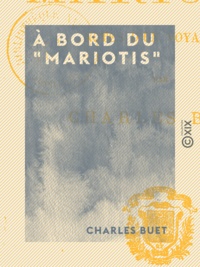 Charles Buet - À Bord du ""Mariotis"" - Notes d'un voyageur.