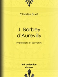 Charles Buet - J. Barbey d'Aurevilly - Impressions et souvenirs.