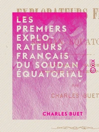Les Premiers Explorateurs français du Soudan équatorial
