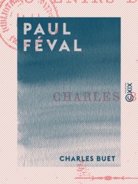 Charles Buet - Paul Féval - Souvenirs d'un ami.