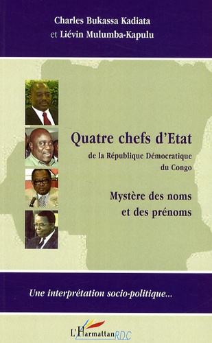 Charles Bukassa Kadiata et Liévin Mulumba-Kapulu - Quatre chefs d'Etat de la République Démocratique du Congo - Mystère des noms et des prénoms.