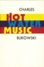 Charles Bukowski - Hot Water Music.