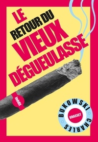 Charles Bukowski - Le retour du Vieux dégueulasse - Traduit de l'anglais (Etats-Unis) par Alexandre et Gérard Guégan.
