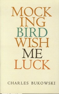 Charles Bukowski - Mockingbird Wish Me Luck.