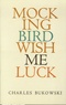 Charles Bukowski - Mockingbird Wish Me Luck.