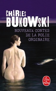 Charles Bukowski - Nouveaux contes de la folie ordinaire.