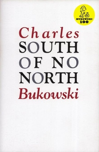 Charles Bukowski - South Of No North.