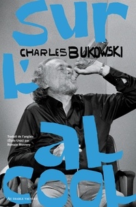 Charles Bukowski - Sur l'alcool.