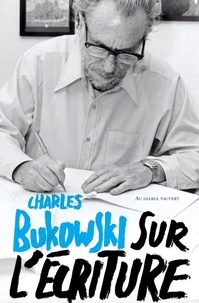 Charles Bukowski - Sur l'écriture.