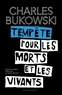Charles Bukowski - Tempête pour les morts et les vivants - Poèmes inédits.