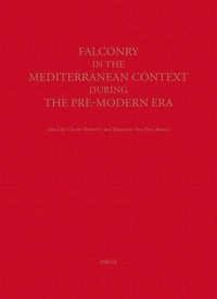 Charles Burnett et Baudouin Van den Abeele - Falconry in the Mediterranean Context During the Pre-Modern Era.