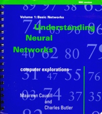 Charles Butler et Maureen Caudill - Understanding Neural Networks : Computer Explorations. Tome 1, Basic Networks With Software For The Macintosh And Pc Compatibles, Edition En Anglais.