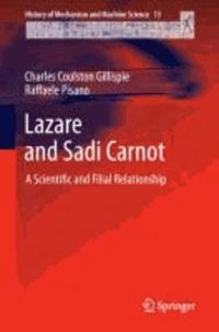Charles C. Gillispie et Raffaele Pisano - Lazare and Sadi Carnot - A Scientific and Filial Relationship.