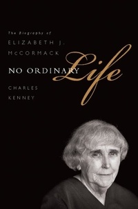Charles C. Kenney - No Ordinary Life - The Biography of Elizabeth J. McCormack.