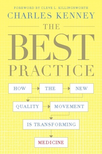 Charles C. Kenney - The Best Practice - How the New Quality Movement is Transforming Medicine.