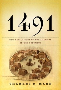 Charles C. Mann - 1491: New Revelations of the Americas Before Columbus.