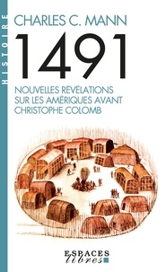 Charles C. Mann - 1491 - Nouvelles révélations sur les Amériques avant Christophe Colomb.